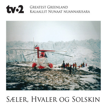 TV-2 / TV-2 - Greatest Greenland - Sæler, Hvaler og Solskin (Kalaallit Nunaat Nuannarisara)
