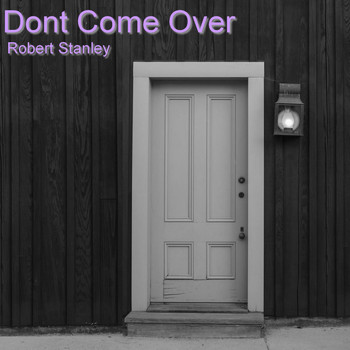 Robert Stanley - Dont Come Over