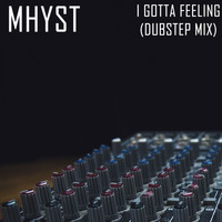 Mhyst - I Gotta Feeling (Dubstep Mix)