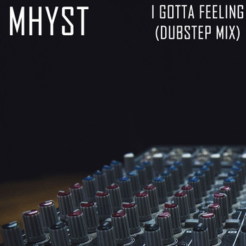 Mhyst - I Gotta Feeling (Dubstep Mix)