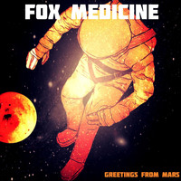 Fox Medicine - Greetings from Mars