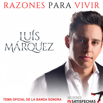 Luis Márquez - Razones para Vivir (Tema Oficial de la Banda Sonora Mujeres Insatisfechas)