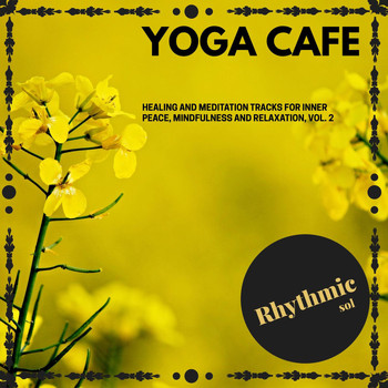 Various Artists - Yoga Cafe - Healing and Meditation Tracks for Inner Peace, Mindfulness and Relaxation, Vol. 2
