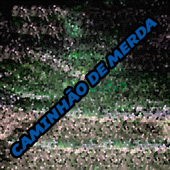 Various Artists - Caminhão de Merda (Explicit)