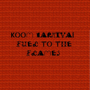 Koom Carnival - Fuel To The Lames (Explicit)