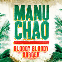 Manu Chao / - Bloody Bloody Border
