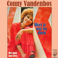 Conny Vandenbos - Weet Je Wat We Doen