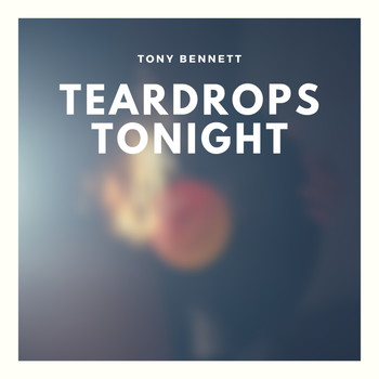 Tony Bennett - Teardrops Tonight