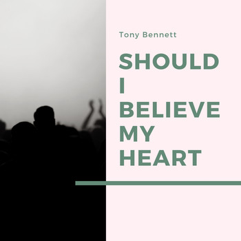 Tony Bennett - Should I Believe My Heart
