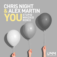 Chris Night & Alex Martin - You (Stupid Whizkid Remix)