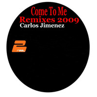 Carlos Jimenez - Come to Me 2009 Remixes