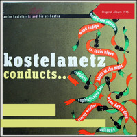 Andre Kostelanetz & His Orchestra - Kostelanetz Conducts ... (Original Album 1945)