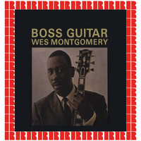 Wes Montgomery - Boss Guitar (Hd Remastered Edition)