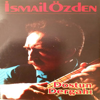 İsmail Özden - Dostun Dergahı