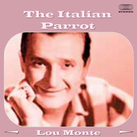 LOU MONTE - The Italian Parrot