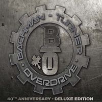 Bachman-Turner Overdrive - Bachman-Turner Overdrive: 40th Anniversary (Deluxe)