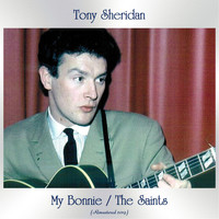 Tony Sheridan - My Bonnie / The Saints (All Tracks Remastered)