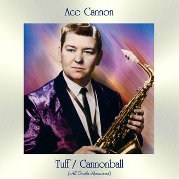 Ace Cannon - Tuff / Cannonball (All Tracks Remastered)