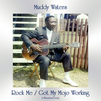Muddy Waters - Rock Me / Got My Mojo Working (All Tracks Remastered)