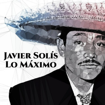 Javier Solis - Javier Solís Lo Máximo