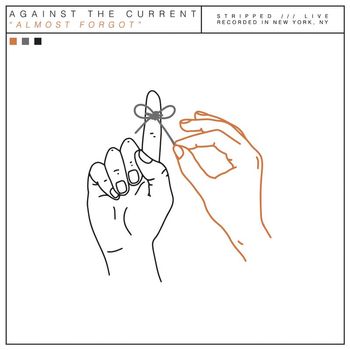 Against the Current - Almost Forgot (Stripped Live [Explicit])