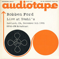 Robben Ford - Live at Yoshi's, Oakland, CA, December 5th 1995, KFOG-FM Broadcast (Remastered)