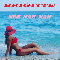 BRIGITTE - NEH NAH NAH