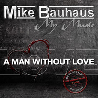 Mike Bauhaus - A Man Without Love (Das tu ich so gern für dich)
