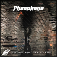 Above My Solitude - Phosphene