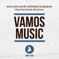Agua Sin Gas, Antoine Clamaran - Clap Your Hands (Remixes)