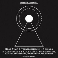 jOHNNYDANGEROUs - Beat That Bitch (Problem #13) Remixes
