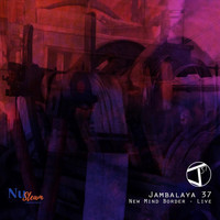 Jambalaya 37 - New Mind Border (Live) (Explicit)