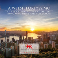 Hong Kong Welsh Male Voice Choir - A Welsh Fortyssimo