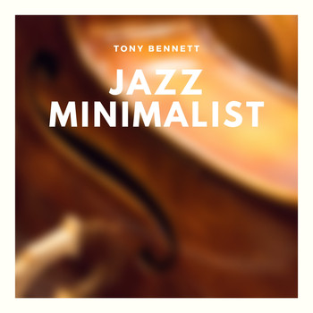 Tony Bennett - Jazz Minimalist