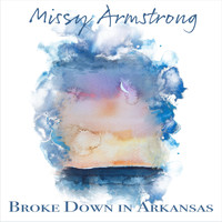 Missy Armstrong - Broke Down in Arkansas