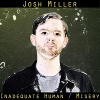 Josh Miller - Inadequate Human / Misery (Explicit)