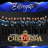 Banda la Chicoteada - Entregate