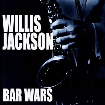 Willis Jackson - Bar Wars