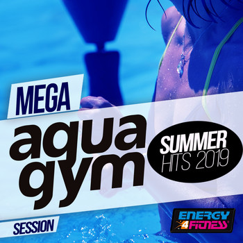 Various Artists - Mega Aqua Gym Summer Hits 2019 Session (15 Tracks Non-Stop Mixed Compilation for Fitness & Workout - 128 Bpm / 32 Count)