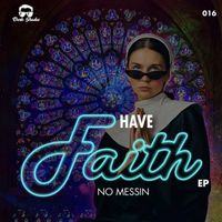 No Messin - Have Faith EP
