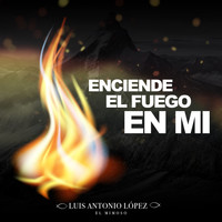 Luis Lopez - Enciende El Fuego En Mi