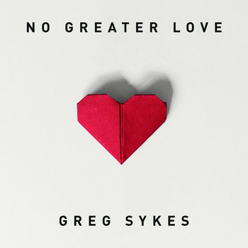 Greg Sykes - No Greater Love