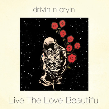 Drivin N Cryin - Live the Love Beautiful (Explicit)