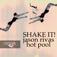 Jason Rivas, HOT POOL - Shake It!