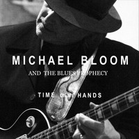 Michael Bloom and the Blues Prophecy - Time on My Hands