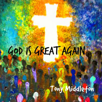 Tony Middleton - God Is Great Again