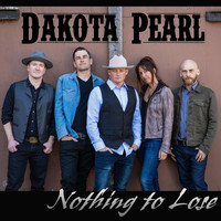 Dakota Pearl - Nothing to Lose