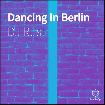 DJ Rust - Dancing In Berlin