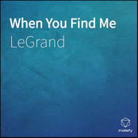 Legrand - When You Find Me