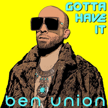 Ben Union - Gotta Have It